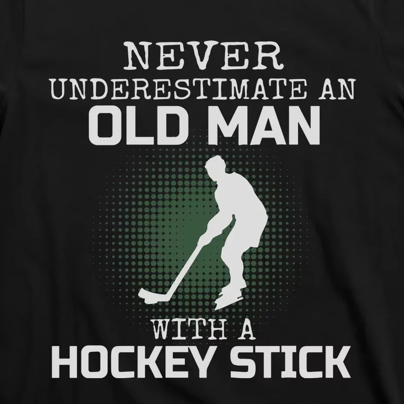 Never Underestimate An Old Man With A Hockey Stick Dad T-Shirt