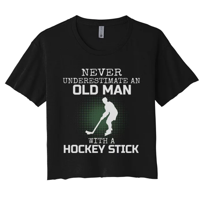 Never Underestimate An Old Man With A Hockey Stick Dad Women's Crop Top Tee