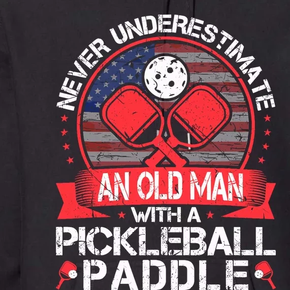 Never Underestimate An Old Man With A Pickleball Paddle Premium Hoodie