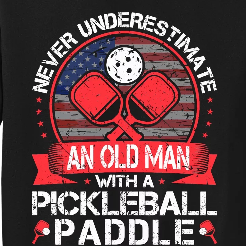 Never Underestimate An Old Man With A Pickleball Paddle Tall Sweatshirt