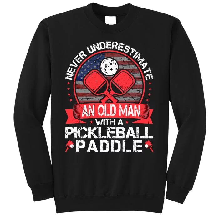 Never Underestimate An Old Man With A Pickleball Paddle Tall Sweatshirt