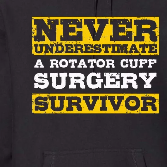 Never Underestimate A Rotator Cuff Surgery Survivor Premium Hoodie