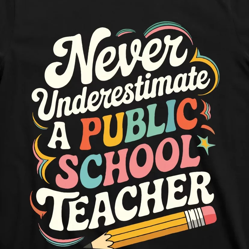 Never Underestimate A Public School Teacher Public Education T-Shirt