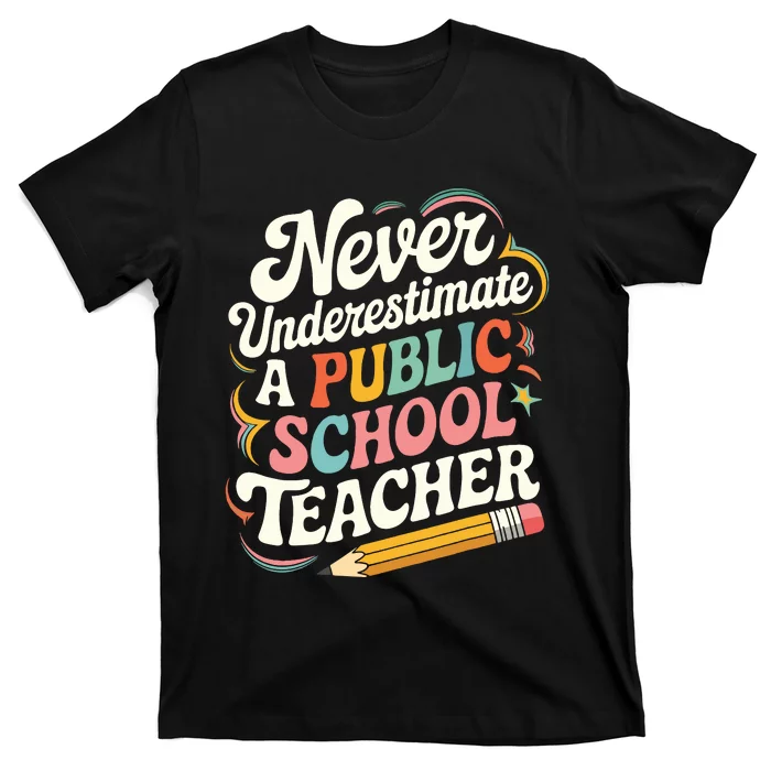 Never Underestimate A Public School Teacher Public Education T-Shirt