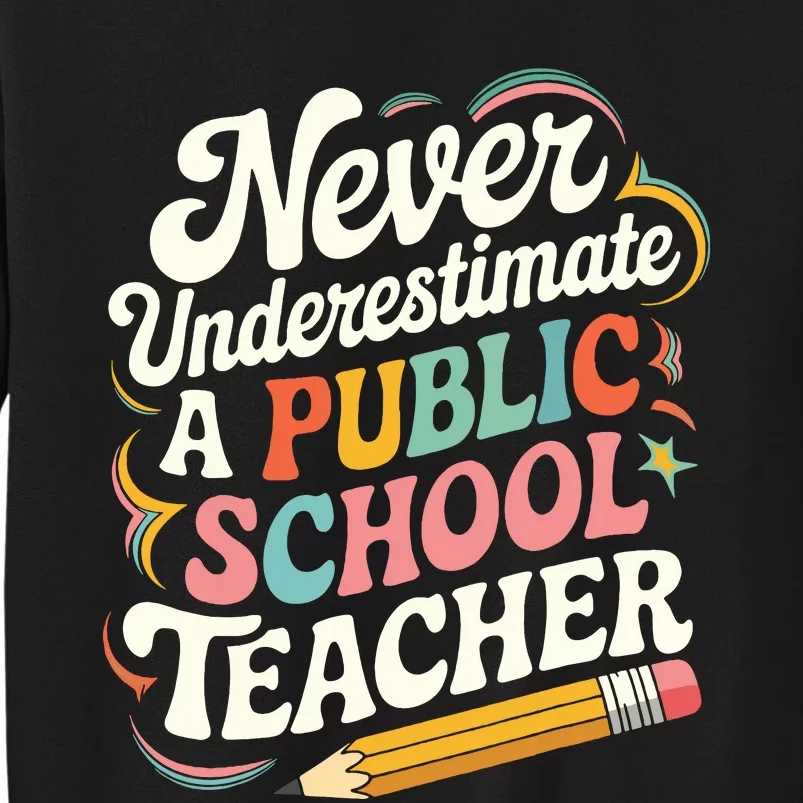 Never Underestimate A Public School Teacher Public Education Tall Sweatshirt