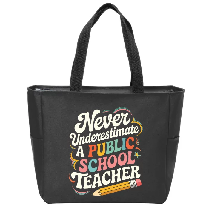 Never Underestimate A Public School Teacher Public Education Zip Tote Bag