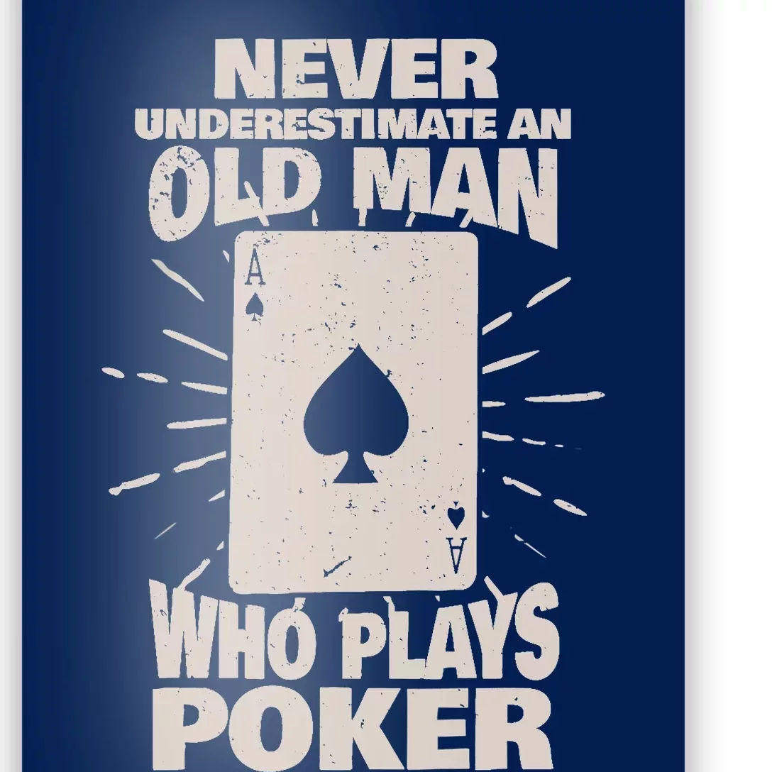 Never Underestimate An Old Man Who Plays Poker Poster