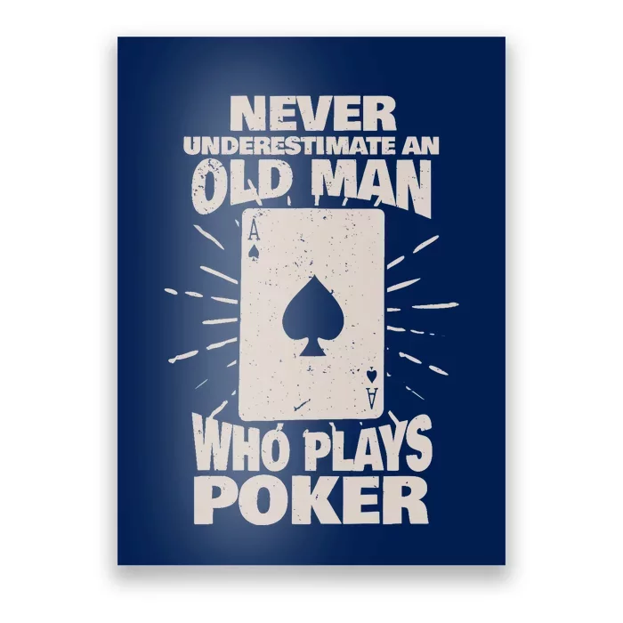 Never Underestimate An Old Man Who Plays Poker Poster