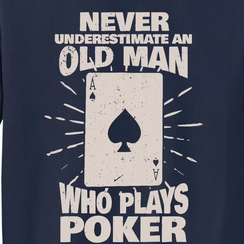 Never Underestimate An Old Man Who Plays Poker Tall Sweatshirt