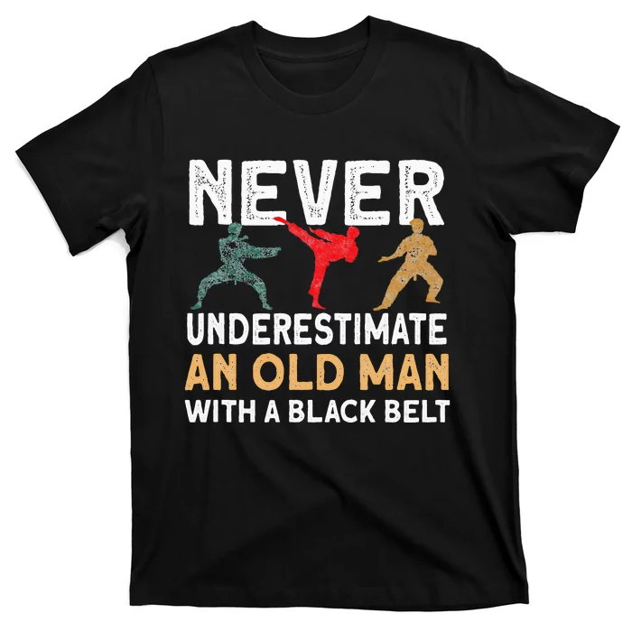 Never Underestimate An Old Man With A Black Belt Karate T-Shirt