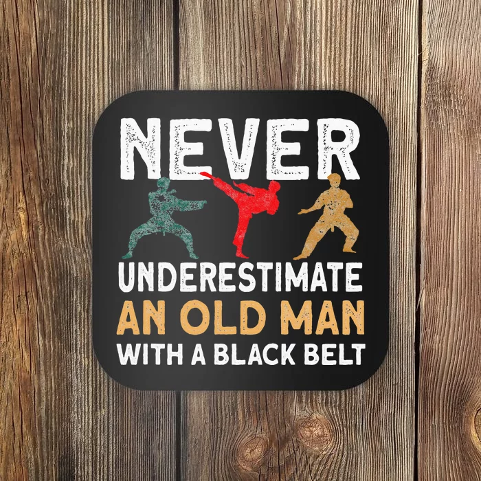 Never Underestimate An Old Man With A Black Belt Karate Coaster