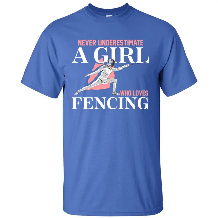 Never Underestimate A Who Loves Fencing Sword Epee Gift Great Gift Tall T-Shirt