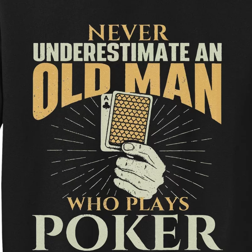 Never Underestimate An Old Man Who Plays Poker Card Player Tall Sweatshirt