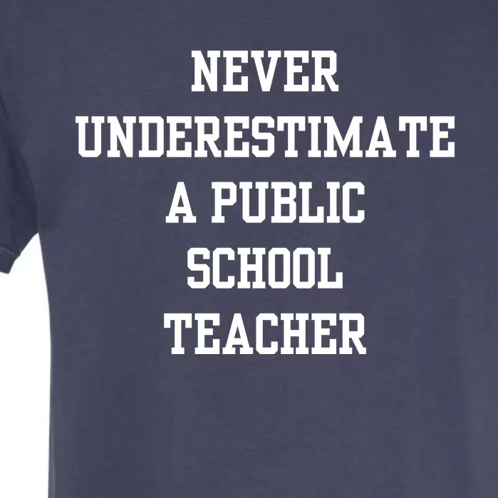 Never Underestimate A Public School Teacher Garment-Dyed Heavyweight T-Shirt