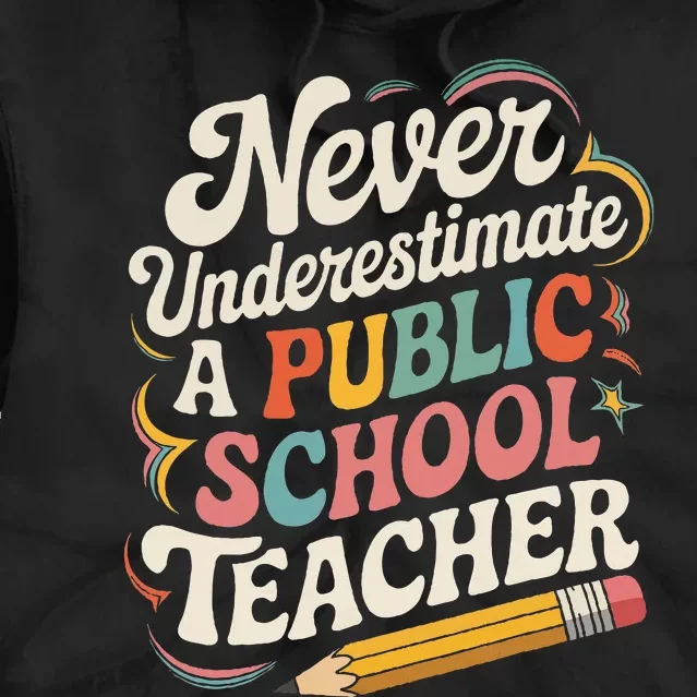 Never Underestimate A Public School Teacher Public Education Tie Dye Hoodie