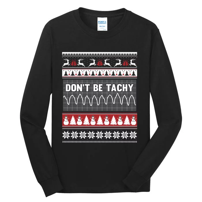 Nurse Ugly Christmas Sweater DonT Be Tachy Tall Long Sleeve T-Shirt