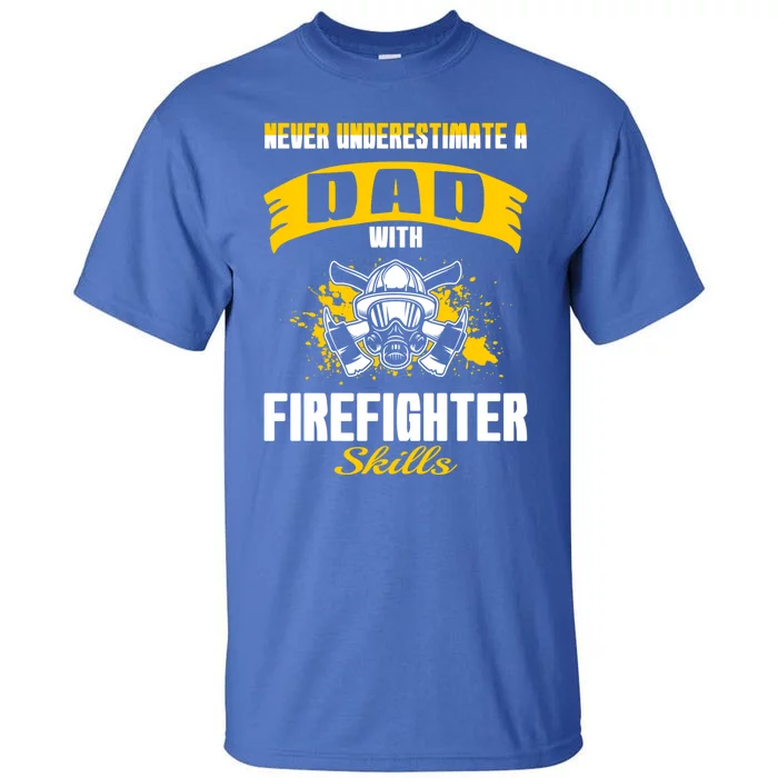 Never Underestimate Dad With Firefighter Skills Gift Tall T-Shirt