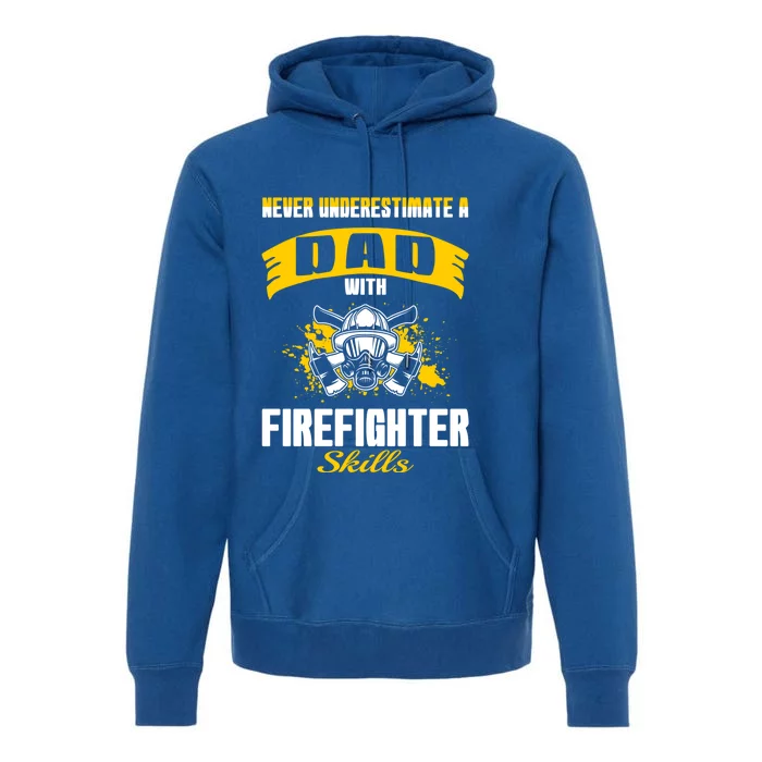 Never Underestimate Dad With Firefighter Skills Gift Premium Hoodie