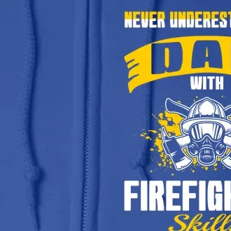 Never Underestimate Dad With Firefighter Skills Gift Full Zip Hoodie