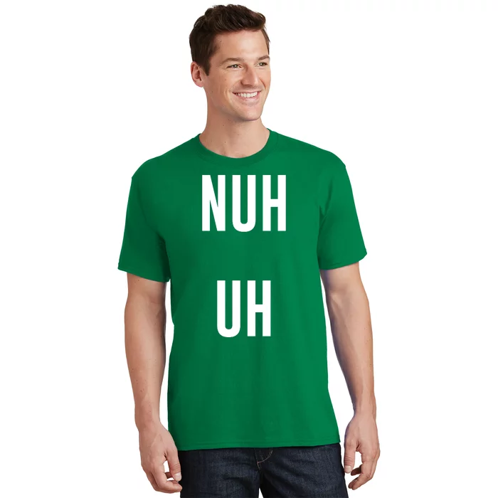 Nuh Uh Funny Sassy Statement Silly Fun Sarcastic Humor T-Shirt