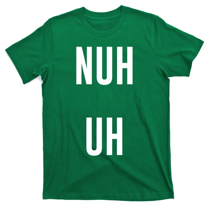 Nuh Uh Funny Sassy Statement Silly Fun Sarcastic Humor T-Shirt