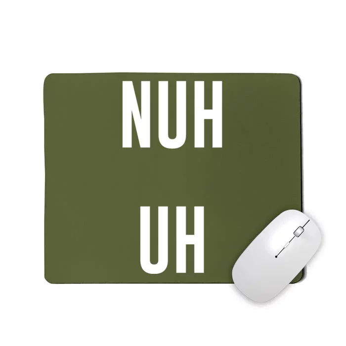 Nuh Uh Funny Sassy Statement Silly Fun Sarcastic Humor Mousepad