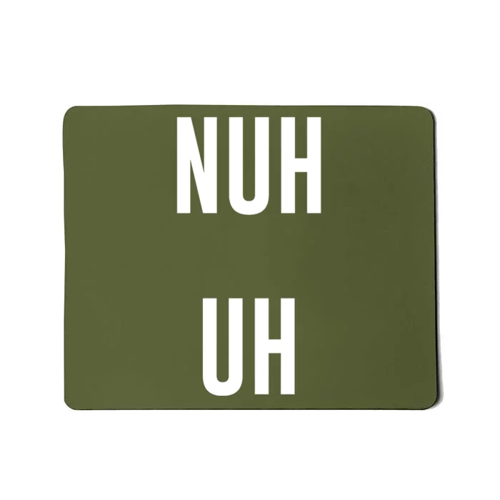 Nuh Uh Funny Sassy Statement Silly Fun Sarcastic Humor Mousepad