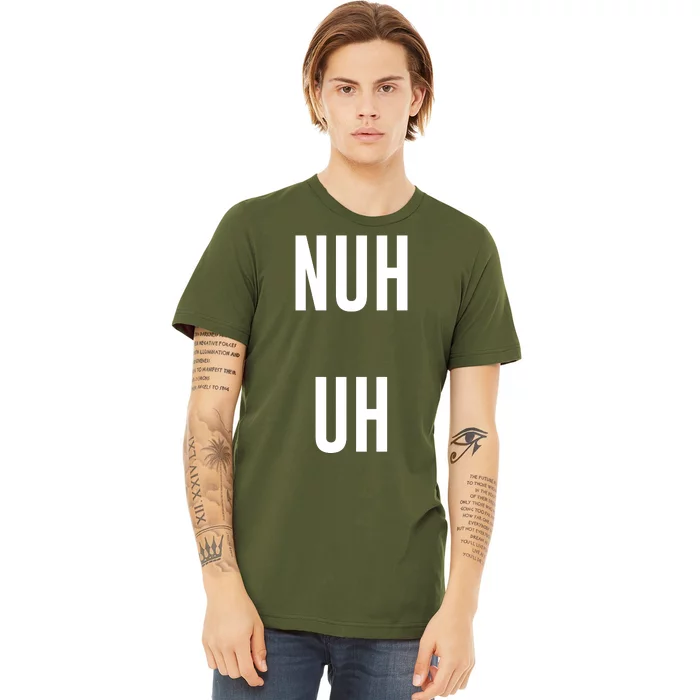 Nuh Uh Funny Sassy Statement Silly Fun Sarcastic Humor Premium T-Shirt