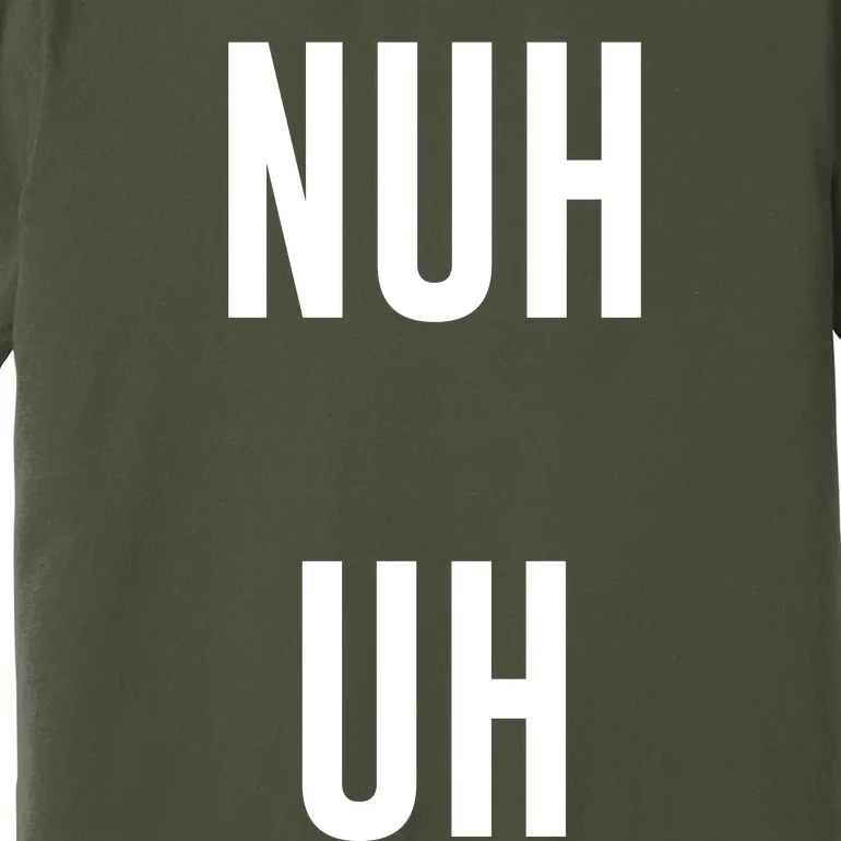 Nuh Uh Funny Sassy Statement Silly Fun Sarcastic Humor Premium T-Shirt