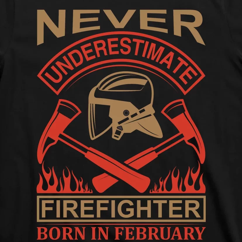 Never Underestimate Firefighter Born In Febreuary T-Shirt