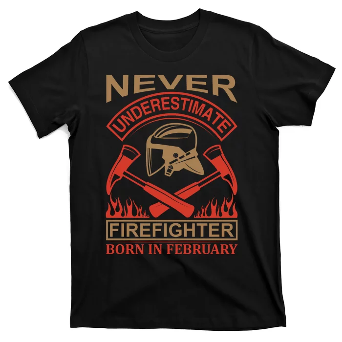 Never Underestimate Firefighter Born In Febreuary T-Shirt