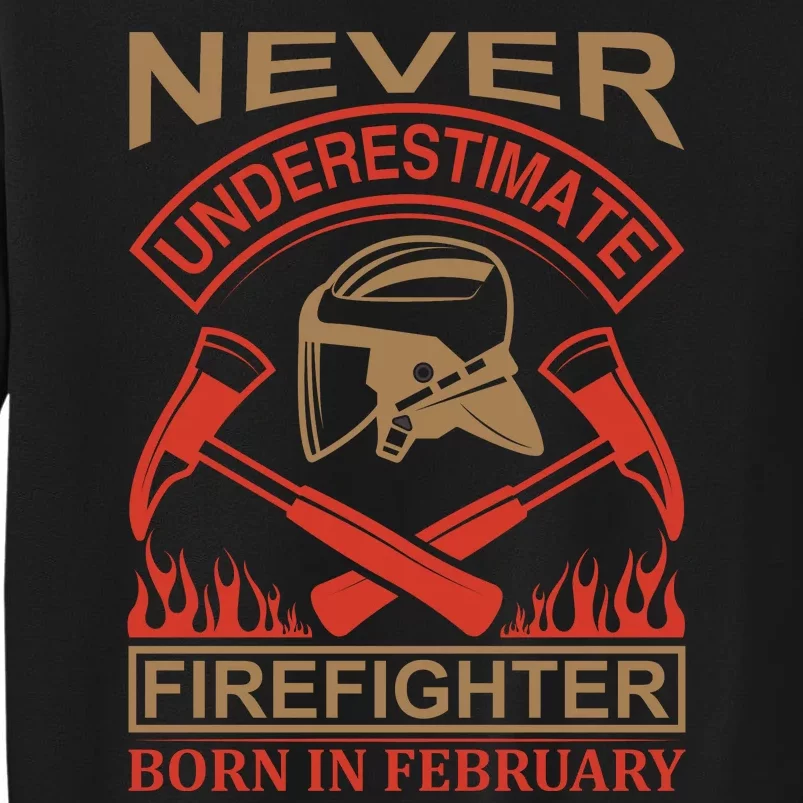 Never Underestimate Firefighter Born In Febreuary Tall Sweatshirt