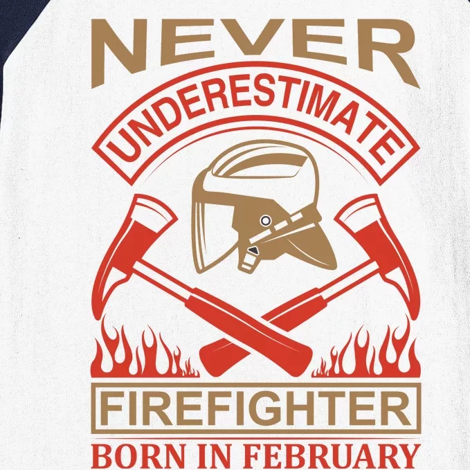 Never Underestimate Firefighter Born In Febreuary Baseball Sleeve Shirt