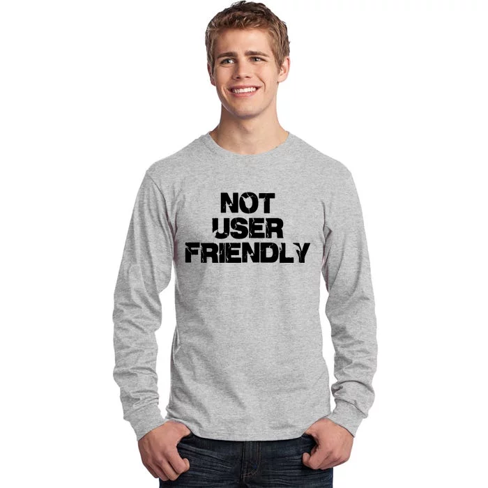 Not User Friendly Tall Long Sleeve T-Shirt