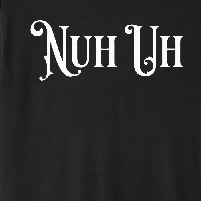 Nuh Uh Meme Nuh Uh ChromaSoft Performance T-Shirt