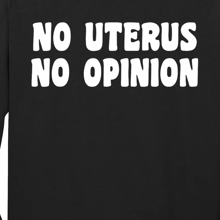 No Uterus No Opinion Funny Feminist Tall Long Sleeve T-Shirt