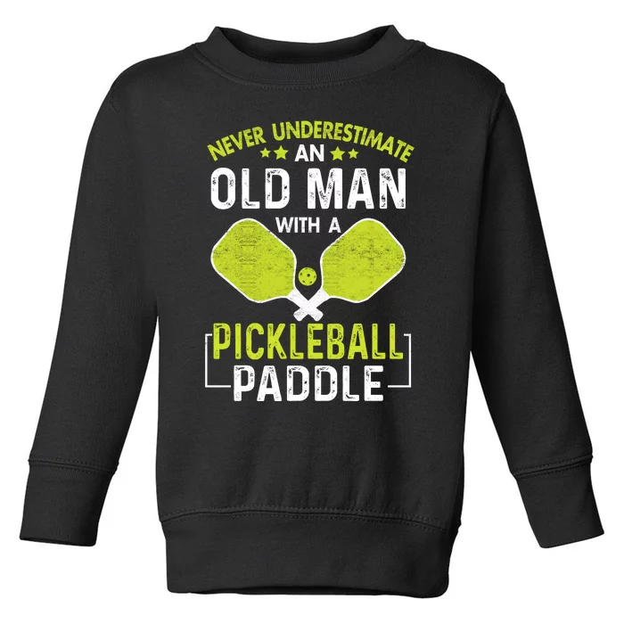 Never Underestimate Old Man With Pickleball Paddle Toddler Sweatshirt