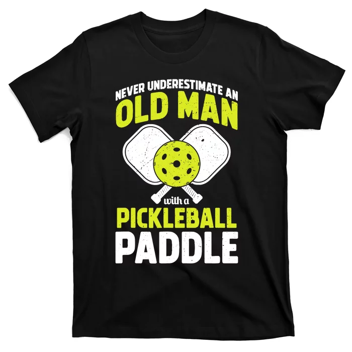 Never Underestimate Old Man Funny Pickleball Paddle Gift T-Shirt