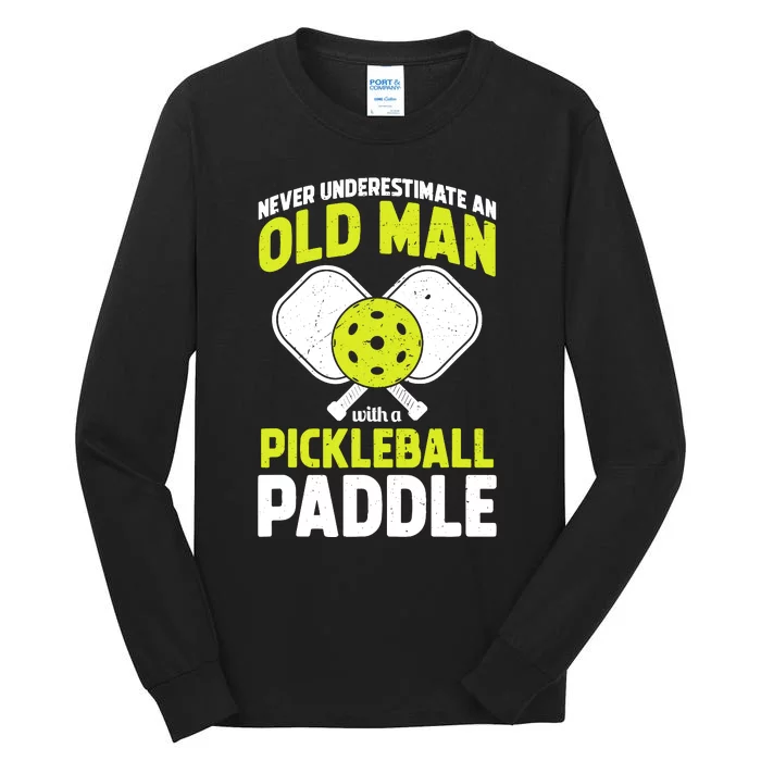 Never Underestimate Old Man Funny Pickleball Paddle Gift Tall Long Sleeve T-Shirt