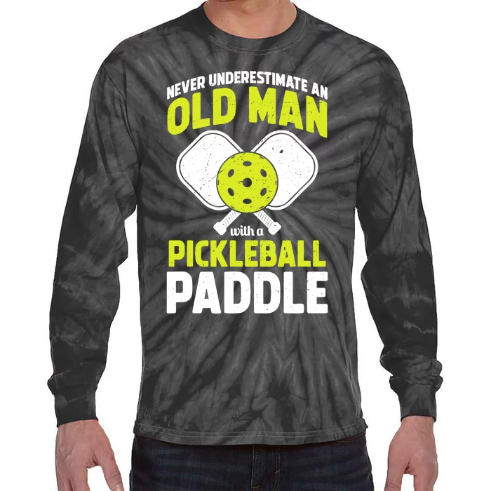 Never Underestimate Old Man Funny Pickleball Paddle Gift Tie-Dye Long Sleeve Shirt