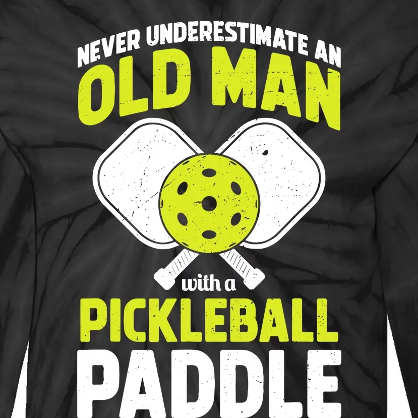 Never Underestimate Old Man Funny Pickleball Paddle Gift Tie-Dye Long Sleeve Shirt