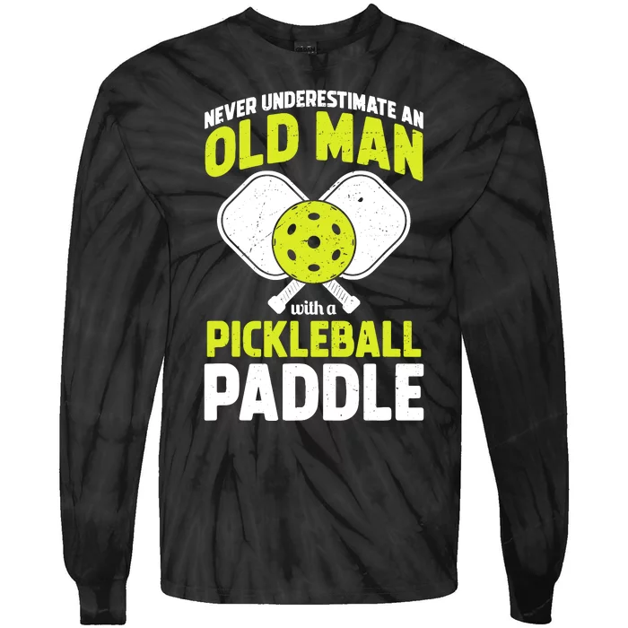 Never Underestimate Old Man Funny Pickleball Paddle Gift Tie-Dye Long Sleeve Shirt