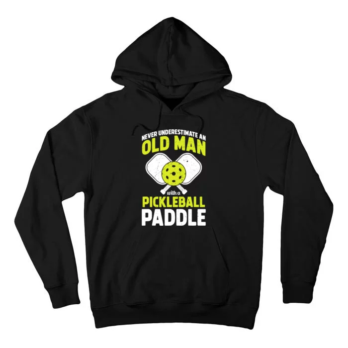 Never Underestimate Old Man Funny Pickleball Paddle Gift Tall Hoodie