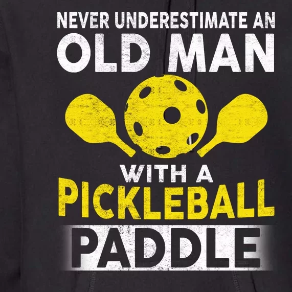 Never Underestimate Old Man With Pickleball Paddle Premium Hoodie