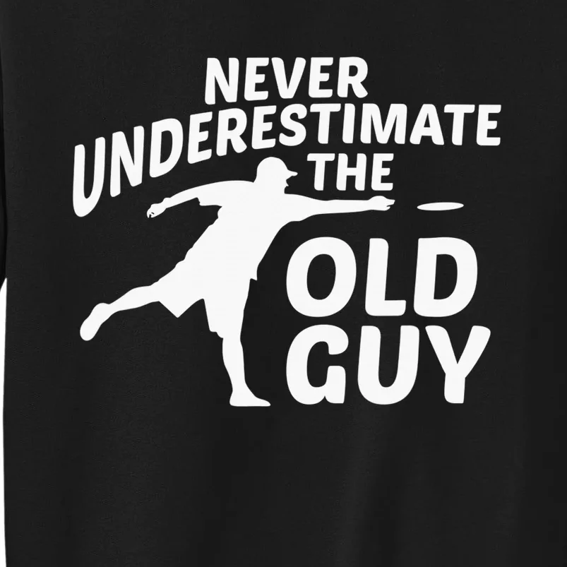 Never Underestimate Old Guy Disc Golf Frisbee Golfing Golfer Tall Sweatshirt