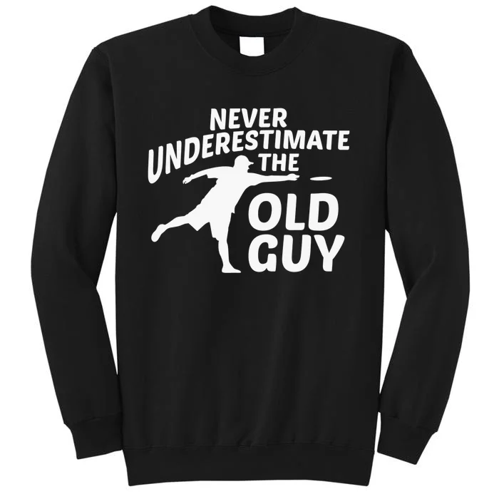 Never Underestimate Old Guy Disc Golf Frisbee Golfing Golfer Tall Sweatshirt