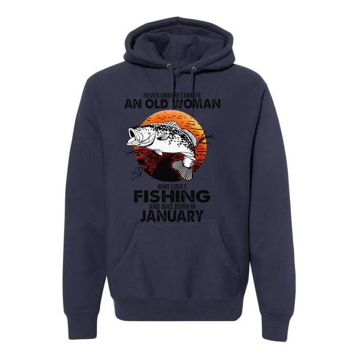 Never Underestimate Old Woman Loves Fishing Born In January Premium Hoodie