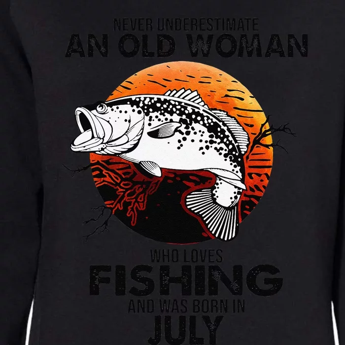 Never Underestimate Old Woman Loves Fishing Born In July Womens California Wash Sweatshirt