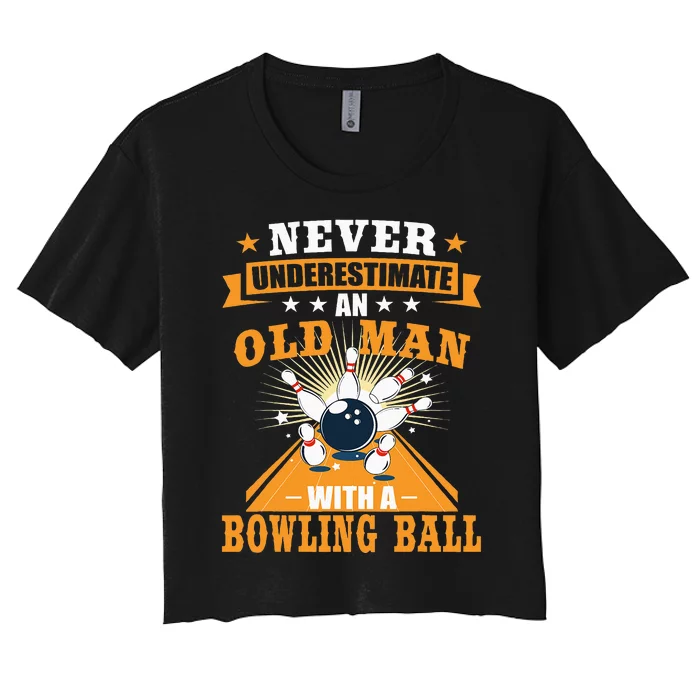 Never Underestimate Old Man Bowling Ball Bowler Bowling Women's Crop Top Tee