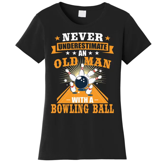 Never Underestimate Old Man Bowling Ball Bowler Bowling Women's T-Shirt